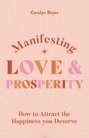 The Spiritual Guide To Attracting Prosperity by Carolyn Boyes