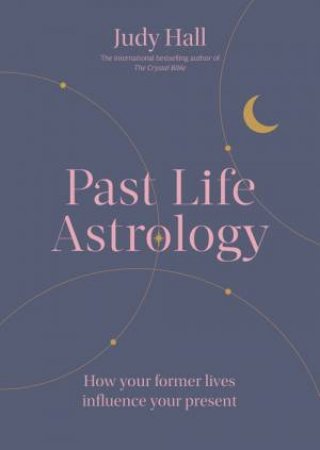 Past Life Astrology by Judy Hall