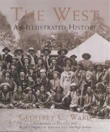 The West: An Illustrated History by Geoffrey C Ward