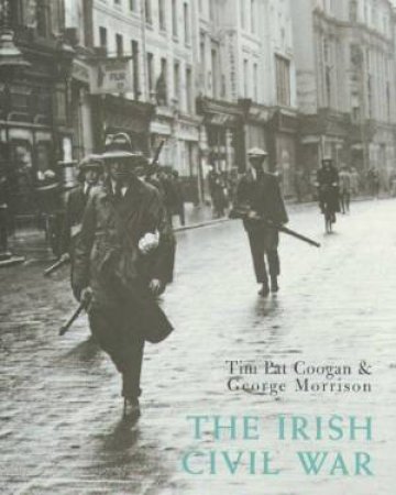 The Irish Civil War by Tim Pat Coogan & George Morrison