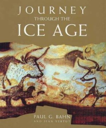 Journey Through The Ice Age by Paul Bahn
