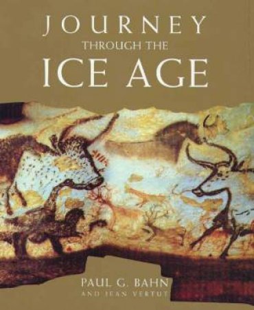 Journey Through The Ice Age by Paul Bahn