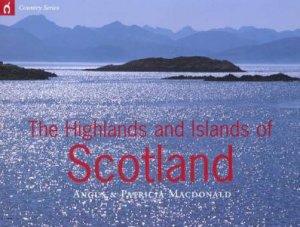 The Highlands And Islands Of Scotland by Angus & Patricia Macdonald