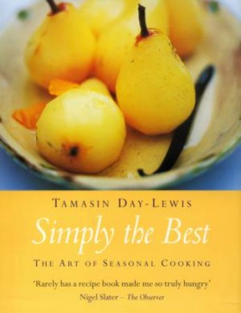 Simply The Best: The Art Of Seasonal Cooking by Tamasin Day-Lewis