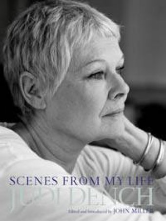 Judi Dench: Scenes From My Life by Judi Dench & John Miller