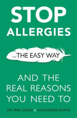 Stop Allergies The Easy Way by Mike Dilkes & Alexander Adams