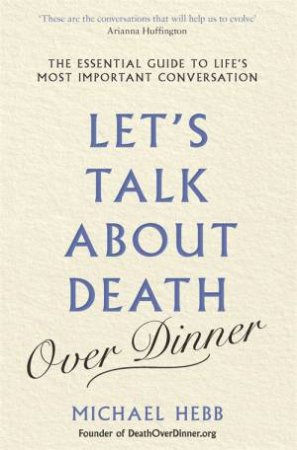 Let's Talk About Death (Over Dinner) by Michael Hebb