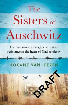 The Sisters Of Auschwitz by Roxane van Iperen