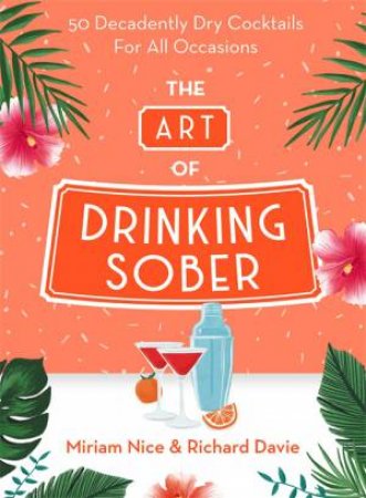 The Art Of Drinking Sober by Miriam Nice & Richard Davie & Katy Alcock