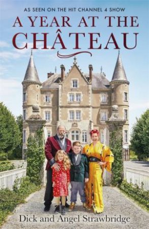 A Year At The Chateau by Dick Strawbridge & Angel Strawbridge
