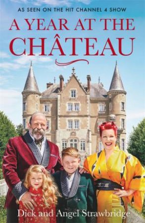 A Year At The Chateau by Dick Strawbridge & Angel Strawbridge