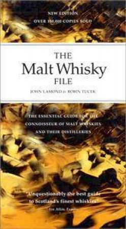 The Malt Whisky File: The Essential Guide For The Connoisseur Of Malt Whiskies by Robin Tucek & John Lamond