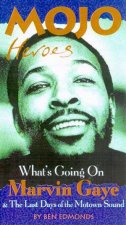 Mojo Heroes Whats Going On Marvin Gaye  The Last Days Of The Motown Sound