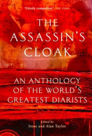 The Assassin's Cloak: An Anthology Of The World's Greatest Diarists by Irene & Alan Taylor