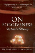 On Forgiveness How Can We Forgive The Unforgivable