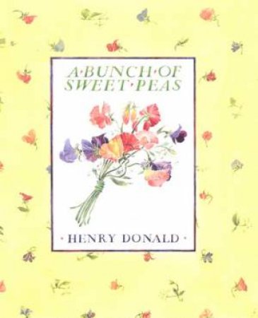 A Bunch Of Sweet Peas by Henry Donald