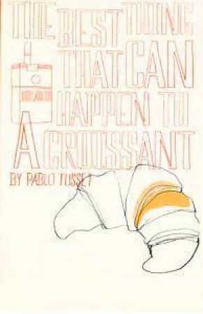 The Best Thing That Can Happen To A Croissant by Pablo Tusset