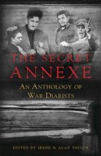 The Secret Annexe An Anthology Of War Diarists