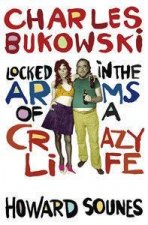 Charles Bukowski Locked In The Arms Of A Crazy Life