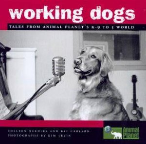 Working Dogs by Colleen Needles & Kit Carlson
