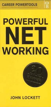 Career Powertools: Powerful Networking by John Lockett
