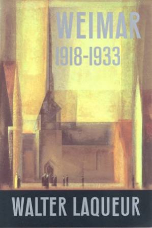 Weimar 1918 - 1933 by Walter Laqueur