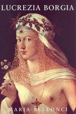 Lucrezia Borgia by Maria Bellonci