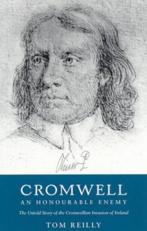 Cromwell: An Honourable Enemy by Tom Reilly