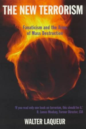 The New Terrorism: Fanaticism And The Arms Of Mass Destruction by Walter Laqueur
