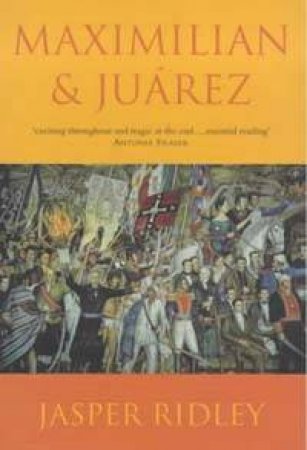 Maximilian & Juarez by Jasper Ridley