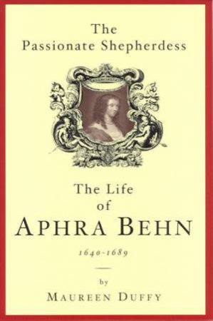 The Passionate Shepherdess: The Life Of Aphra Behn by Maureen Duffy