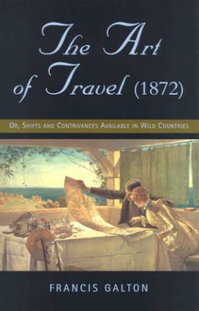 The Art Of Travel (1872) by Francis Galton