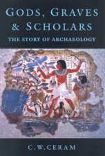 Gods Graves  Scholars The Story Of Archaeology