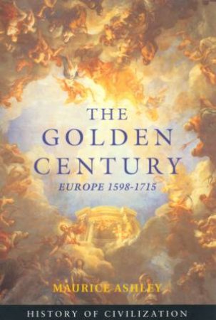 The Golden Century: Europe 1598-1715 by Ashley Maurice