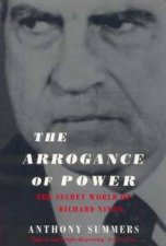 The Arrogance Of Power The Secret World Of Richard Nixon