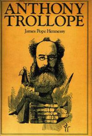 Anthony Trollope by James Pope-Hennessy