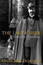 The Last Kaiser William The Impetuous