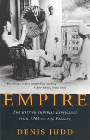 Empire: The British Imperial Experience From 1765 To The Present by Denis Judd