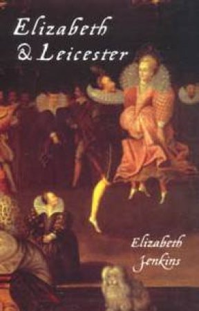Elizabeth & Leicester by Elizabeth Jenkins