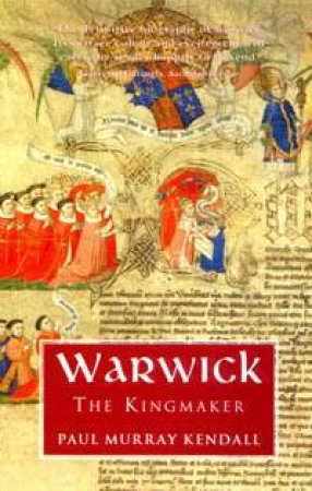 Warwick The Kingmaker by Paul M Kendall