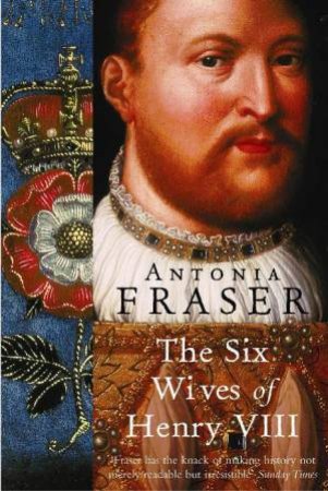 Six Wives Of Henry VIII by Antonia Fraser