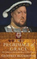 The Pilgrimage Of Grace The Rebellion That Shook King Henry VIIIs Throne