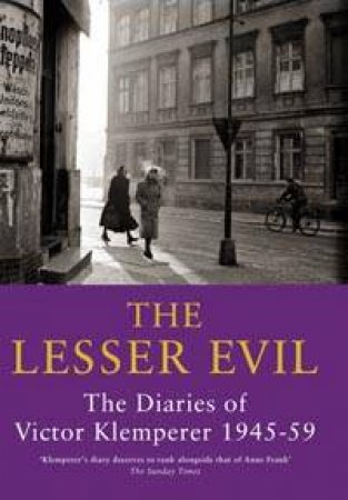 The Diaries Of Victor Klemperer 1945-1959: The Lesser Evil by Victor Klemperer
