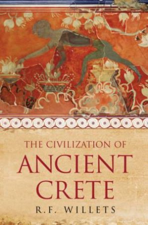 The Civilization Of Ancient Crete by R F Willetts