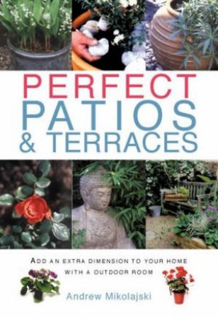 Garden Essentials: Perfect Patios & Terraces by Andrew Mikolajski