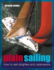 Plain Sailing How To Sail Dinghies And Catamarans