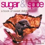 Sugar  Spice A Book Of Sweet Delights