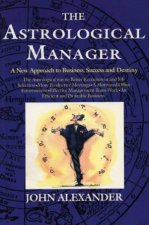 The Astrological Manager A New Approach To Business Success And Destiny