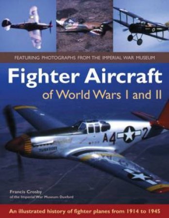 Fighter Aircraft Of World Wars I And II by Francis Crosby