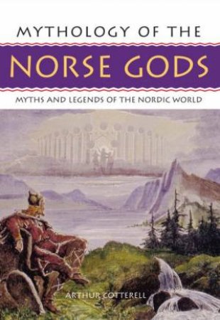 Mythology Of The Norse Gods by Arthur Cotterell